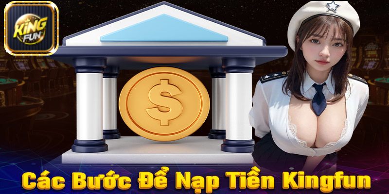 Hướng dẫn cách nạp tiền KingFun