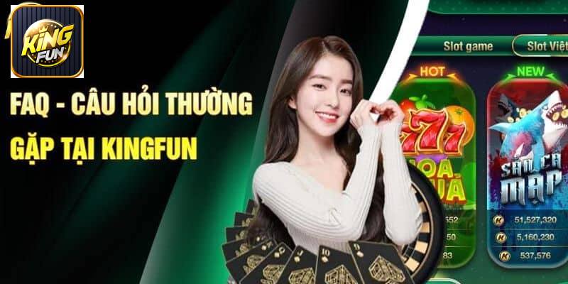 Một số câu hỏi thường gặp về KingFun