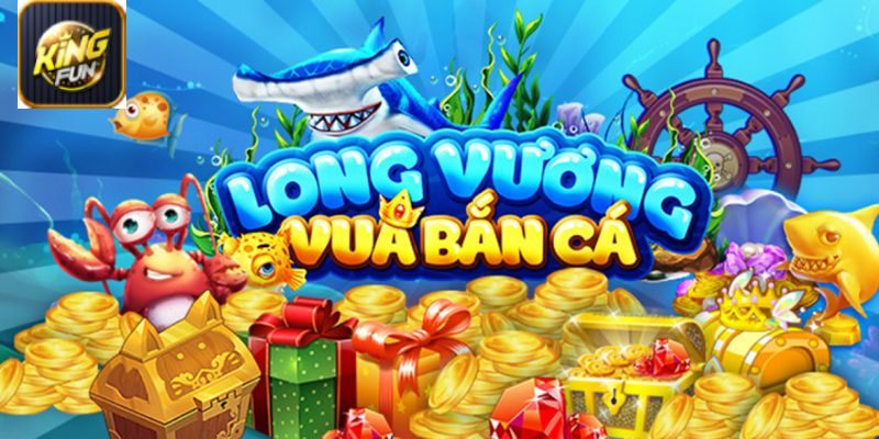 Bắn cá Long Vương KingFun mang đến những tính năng mới mẻ